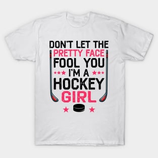 Don't Let The Pretty Face Fool You I'm A Hockey Girl Funny Girl Ice Hockey T-Shirt